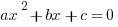 ax^2 + bx + c = 0