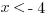 x < - 4