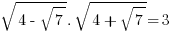 sqrt{4-sqrt{7}}.sqrt{4+sqrt{7}}=3